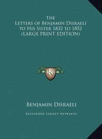 Bild vom Artikel The Letters of Benjamin Disraeli to His Sister 1832 to 1852 (LARGE PRINT EDITION) vom Autor Earl of Beaconsfield Benjamin Disraeli