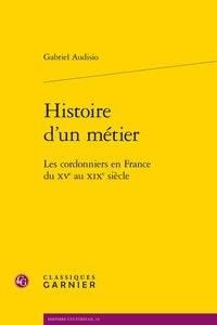 Produktbild: Histoire d'un m&eacute;tier: les cordonniers en France du XVe au XIXe si&egrave;cle