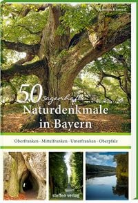 Bild vom Artikel 50 sagenhafte Naturdenkmale in Bayern: Unterfranken – Oberfranken – Mittelfranken – Oberpfalz vom Autor Karolin Küntzel
