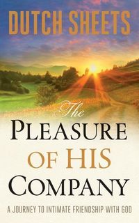 Bild vom Artikel The Pleasure of His Company - A Journey to  Intimate Friendship With God vom Autor Dutch Sheets