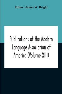 Produktbild: Publications Of The Modern Language Association Of America (Volume Xiii)