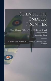 Produktbild: Science, the Endless Frontier; a Report to the President on a Program for Postwar Scientific Research