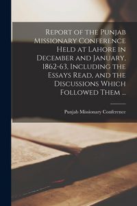 Produktbild: Report of the Punjab Missionary Conference Held at Lahore in December and January, 1862-63, Including the Essays Read, and the Discussions Which Follo