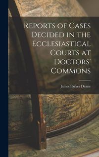 Produktbild: Reports of Cases Decided in the Ecclesiastical Courts at Doctors' Commons