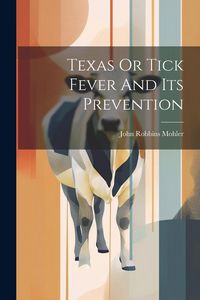 Produktbild: Texas Or Tick Fever And Its Prevention