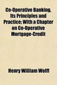 Produktbild: Co-Operative Banking, Its Principles and Practice; With a Chapter on Co-Operative Mortgage-Credit