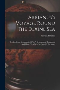 Produktbild: Arrianus's Voyage Round The Euxine Sea: Tranlated And Accompanied With A Geographical Dissertation And Maps: To Which Are Added 3 Discourses