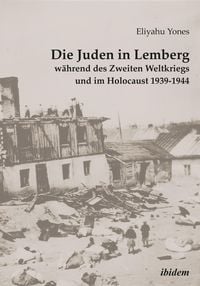Produktbild: Die Juden in Lemberg w&auml;hrend des Zweiten Weltkriegs und im Holocaust 1939-1944