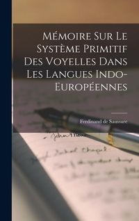 Produktbild: M&eacute;moire sur le Syst&egrave;me Primitif des Voyelles Dans les Langues Indo-Europ&eacute;ennes