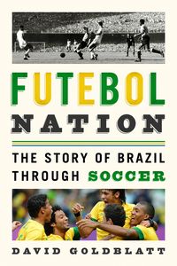 Bild vom Artikel Futebol Nation: The Story of Brazil Through Soccer vom Autor David Goldblatt