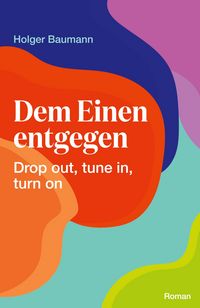 Produktbild: Dem Einen entgegen - Drop out, tune in, turn on