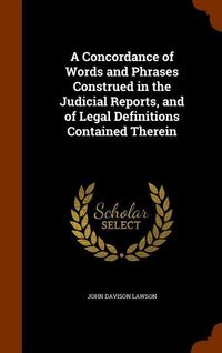 Produktbild: A Concordance of Words and Phrases Construed in the Judicial Reports, and of Legal Definitions Contained Therein