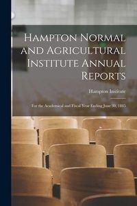 Produktbild: Hampton Normal and Agricultural Institute Annual Reports: for the Academical and Fiscal Year Ending June 30, 1885