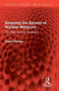 Produktbild: Fischer, D: Stopping the Spread of Nuclear Weapons