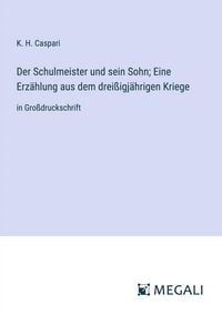 Produktbild: Der Schulmeister und sein Sohn; Eine Erz&auml;hlung aus dem drei&szlig;igj&auml;hrigen Kriege