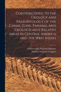 Produktbild: Contributions to the Geology and Paleontology of the Canal Zone, Panama, and Geologically Related Areas in Central America and the West Indies