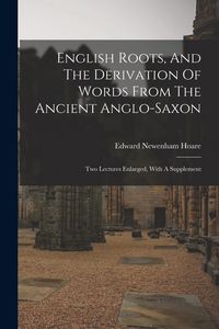Produktbild: English Roots, And The Derivation Of Words From The Ancient Anglo-saxon