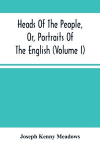 Produktbild: Heads Of The People, Or, Portraits Of The English (Volume I)
