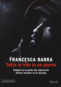 Produktbild: Tutta la vita in un giorno. Viaggio fra la gente che sopravvive mentre nessuno se ne accorge