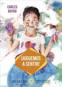 Produktbild: &iexcl;Juguemos a sentir! : una innovadora pedagog&iacute;a a trav&eacute;s de juegos did&aacute;cticos de sensaciones, para desarrollar y armonizar las dos &aacute;reas del cerebro del ni&ntilde;o : la que piensa y la que siente