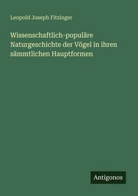 Produktbild: Wissenschaftlich-popul&auml;re Naturgeschichte der V&ouml;gel in ihren s&auml;mmtlichen Hauptformen