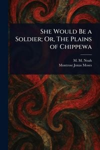 Produktbild: She Would Be a Soldier; Or, The Plains of Chippewa