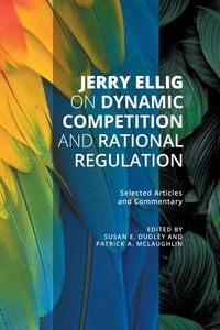 Produktbild: Jerry Ellig on Dynamic Competition and Rational Regulation