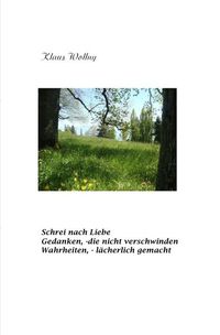 Produktbild: Schrei nach Liebe Gedanken, die nicht verschwinden Wahrheiten, - l&auml;cherlich gemacht