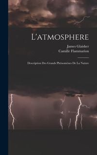 Produktbild: L'atmosphere: Description Des Grands Ph&eacute;nom&egrave;nes De La Nature