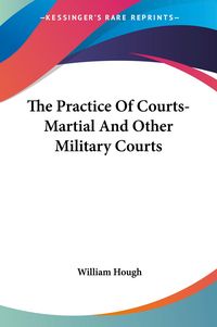 Produktbild: Hough, W: Practice Of Courts-Martial And Other Military Cour