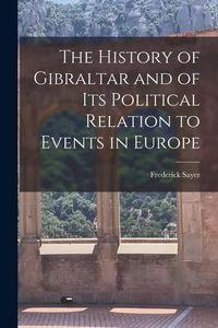 Produktbild: The History of Gibraltar and of its Political Relation to Events in Europe