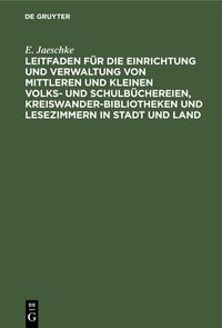 Produktbild: Leitfaden f&uuml;r die Einrichtung und Verwaltung von mittleren und kleinen Volks- und Schulb&uuml;chereien, Kreiswanderbibliotheken und Lesezimmern in Stadt un