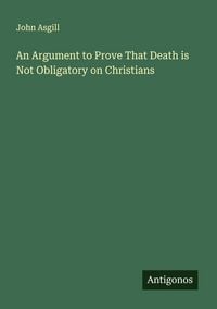Produktbild: An Argument to Prove That Death is Not Obligatory on Christians
