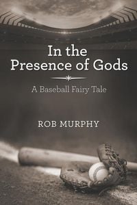 Produktbild: In the Presence of Gods: A Baseball Fairy Tale