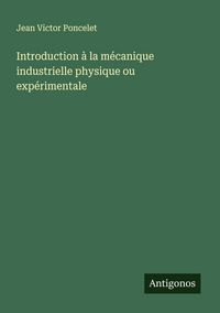 Produktbild: Introduction &agrave; la m&eacute;canique industrielle physique ou exp&eacute;rimentale