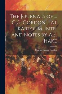 Produktbild: The Journals of ... C.G. Gordon ... at Kartoum. Intr. and Notes by A.E. Hake
