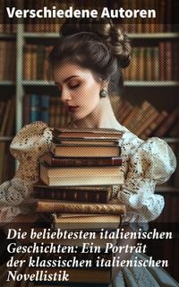 Produktbild: Die beliebtesten italienischen Geschichten: Ein Portr&auml;t der klassischen italienischen Novellistik