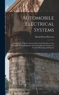 Produktbild: Automobile Electrical Systems: An Analysis of All the Systems Now Used On Motor Cars With 200 Wiring Diagrams and Giving Special Attention to Trouble
