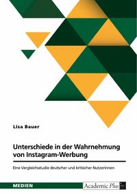 Produktbild: Unterschiede in der Wahrnehmung von Instagram-Werbung. Eine Vergleichsstudie deutscher und britischer Nutzerinnen