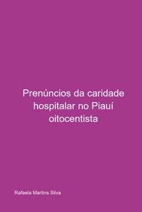 Produktbild: Pren&uacute;ncios Da Caridade Hospitalar No Piau&iacute; Oitocentista