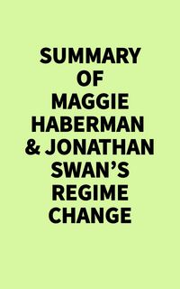 Produktbild: Summary of Maggie Haberman & Jonathan Swan's Regime Change