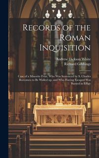 Produktbild: Records of the Roman Inquisition: Case of a Minorite Friar, who was Sentenced by S. Charles Borromeo to be Walled up, and who Having Escaped was Burne