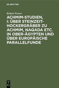 Produktbild: Achmim-Studien, I: &Uuml;ber Steinzeit-Hockergr&auml;ber zu Achmim, Naqada etc. in Ober-&Auml;gypten und &uuml;ber europ&auml;ische Parallelfunde