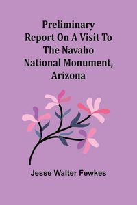 Produktbild: Preliminary report on a visit to the Navaho National Monument, Arizona