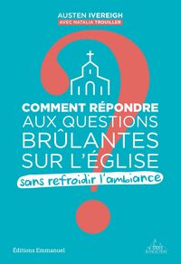 Produktbild: Comment r&eacute;pondre aux questions br&ucirc;lantes sur l&acute;Eglise sans refroidir l'ambiance ?