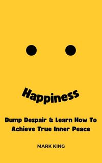 Produktbild: Happiness: Dump Despair & Learn How To Achieve True Inner Peace
