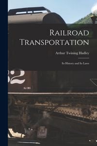 Produktbild: Railroad Transportation: Its History and Its Laws
