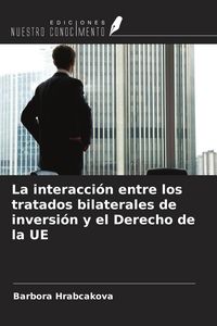 Produktbild: La interacci&oacute;n entre los tratados bilaterales de inversi&oacute;n y el Derecho de la UE