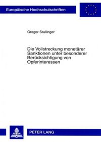 Produktbild: Die Vollstreckung monet&auml;rer Sanktionen unter besonderer Ber&uuml;cksichtigung von Opferinteressen