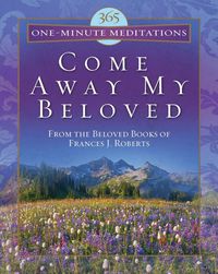 Produktbild: Come Away My Beloved: From the Cherished Books of Frances J. Roberts